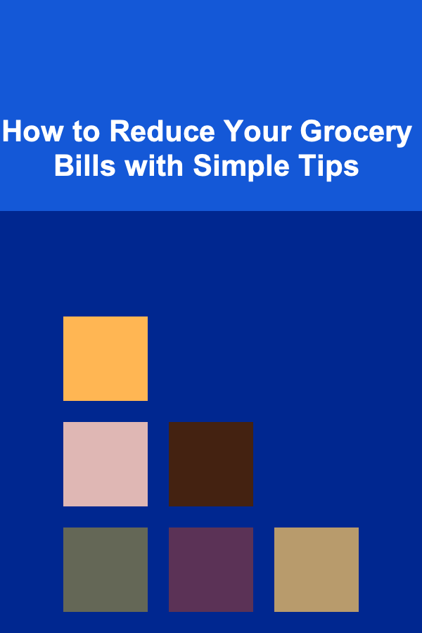 How to Reduce Your Grocery Bills with Simple Tips