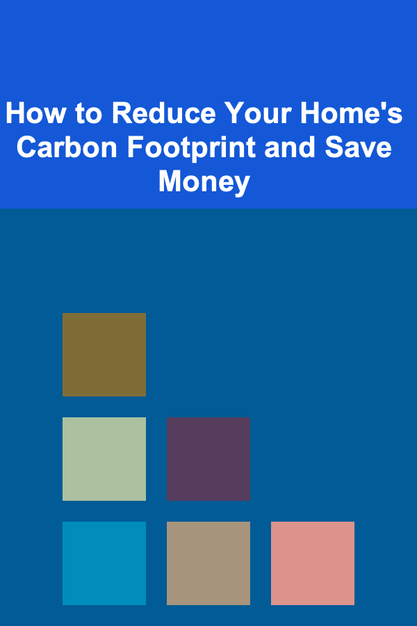 How to Reduce Your Home's Carbon Footprint and Save Money