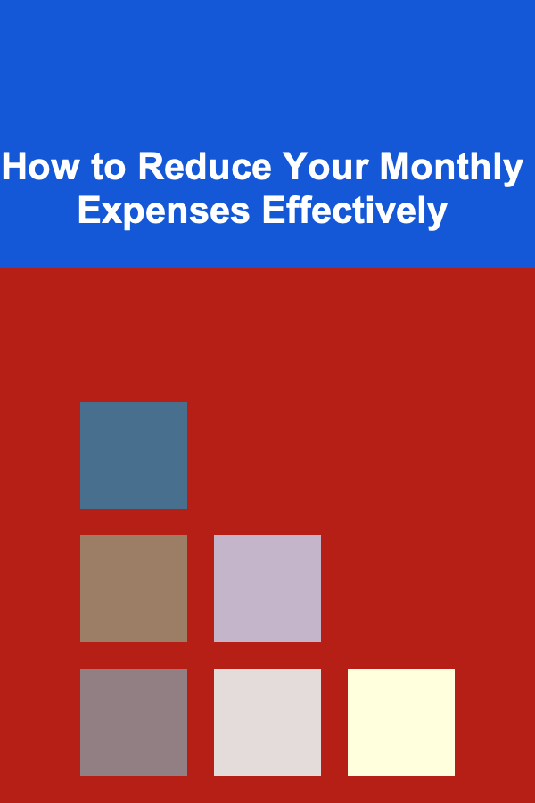 How to Reduce Your Monthly Expenses Effectively