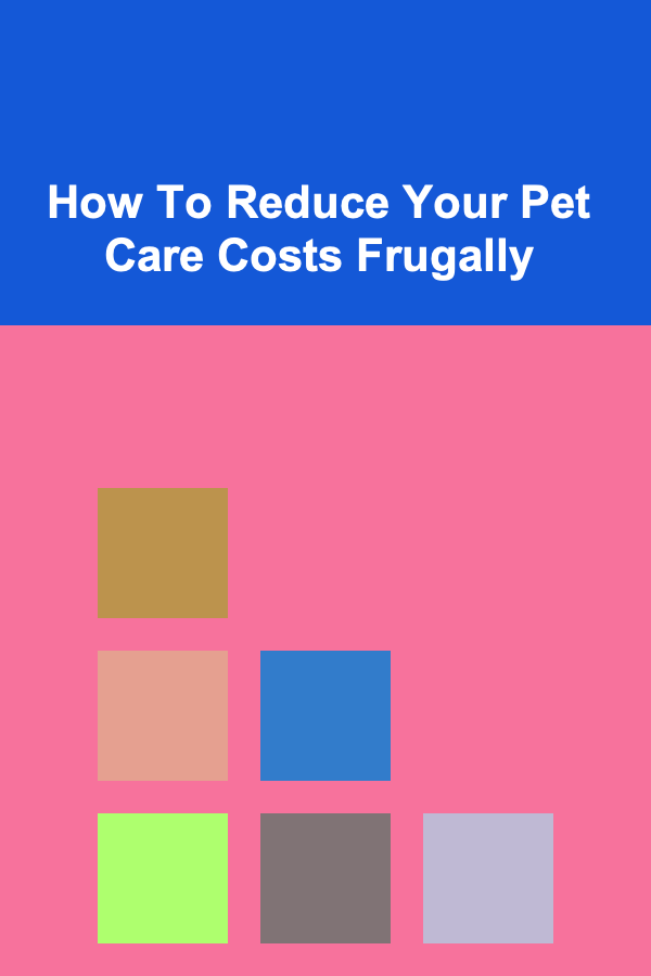 How To Reduce Your Pet Care Costs Frugally