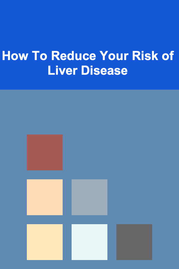 How To Reduce Your Risk of Liver Disease
