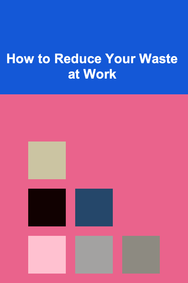 How to Reduce Your Waste at Work