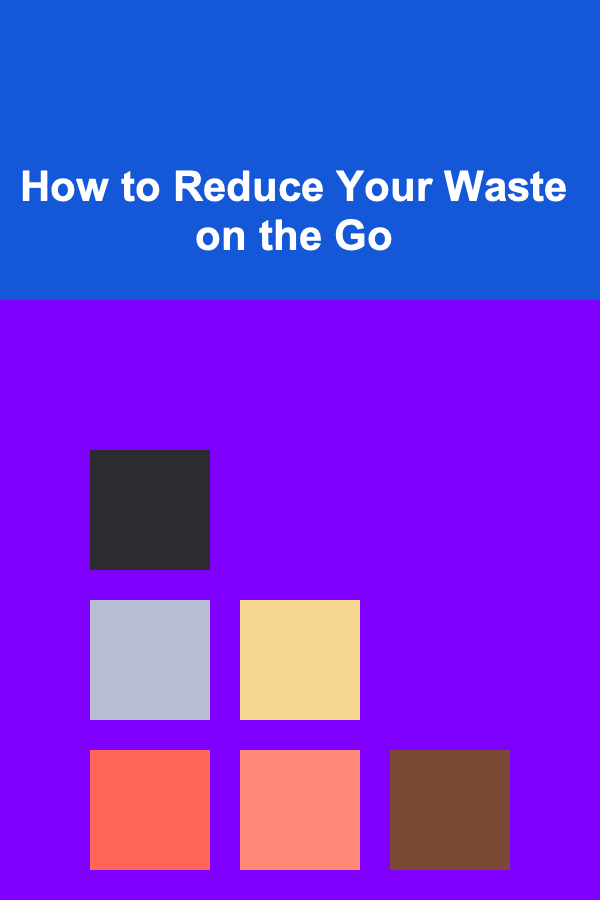How to Reduce Your Waste on the Go