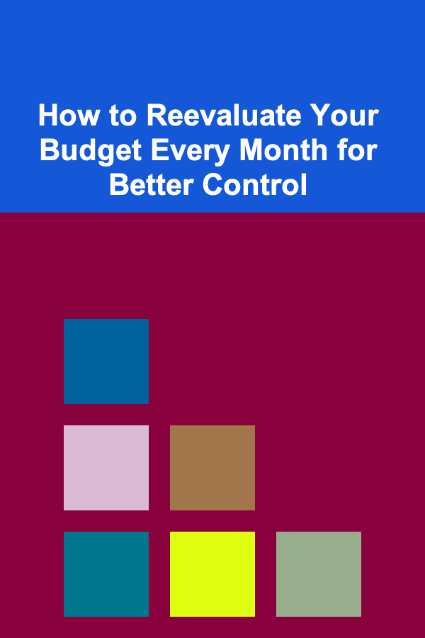 How to Reevaluate Your Budget Every Month for Better Control