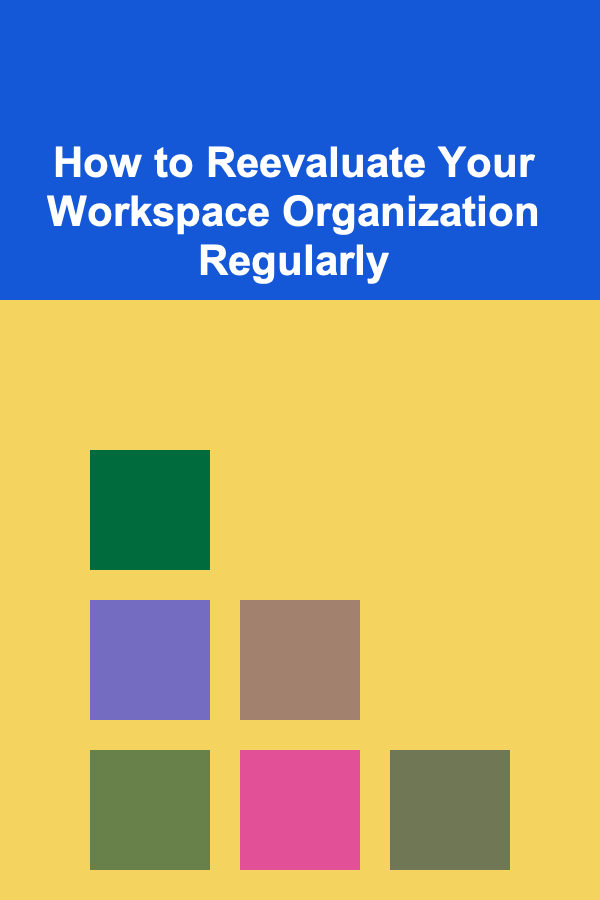 How to Reevaluate Your Workspace Organization Regularly