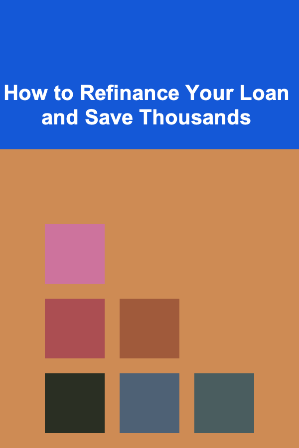 How to Refinance Your Loan and Save Thousands