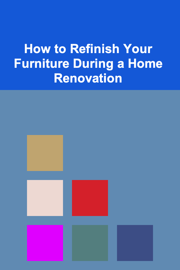 How to Refinish Your Furniture During a Home Renovation
