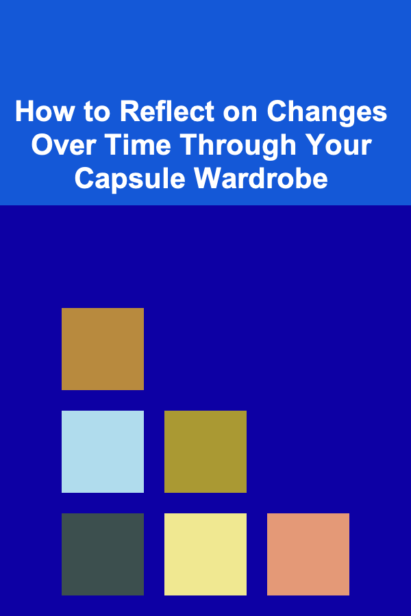 How to Reflect on Changes Over Time Through Your Capsule Wardrobe