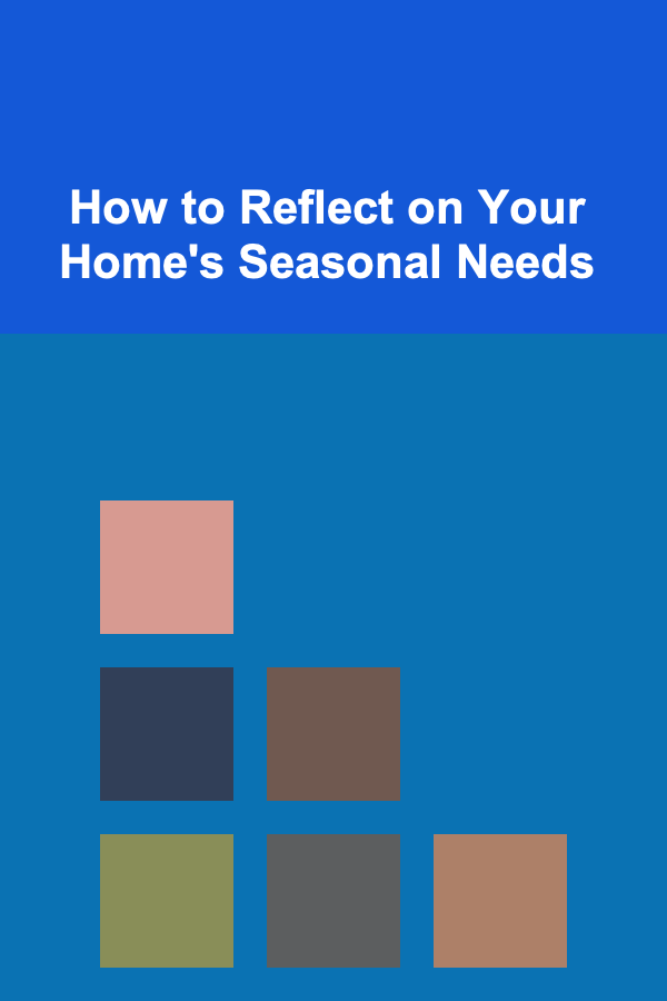 How to Reflect on Your Home's Seasonal Needs