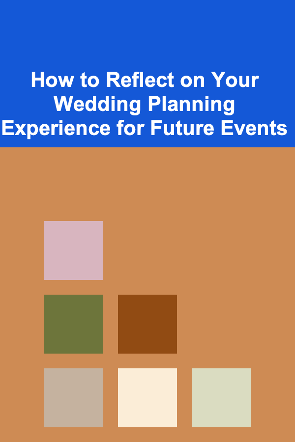 How to Reflect on Your Wedding Planning Experience for Future Events