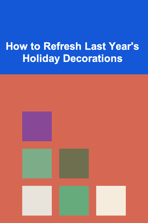 How to Refresh Last Year's Holiday Decorations