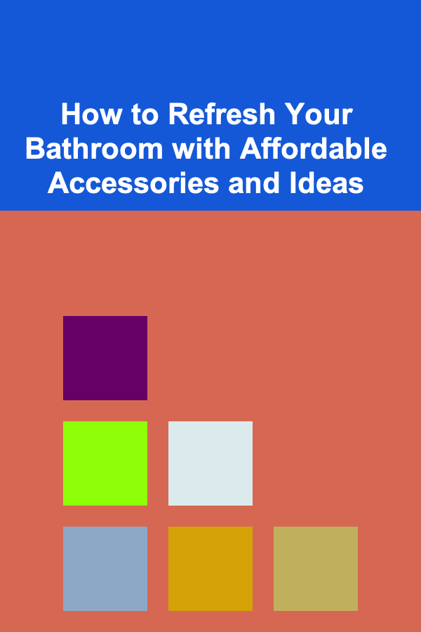 How to Refresh Your Bathroom with Affordable Accessories and Ideas