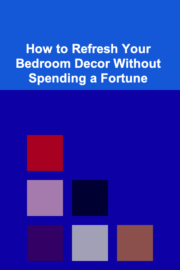 How to Refresh Your Bedroom Decor Without Spending a Fortune