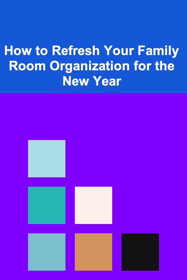 How to Refresh Your Family Room Organization for the New Year