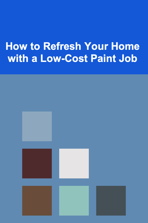 How to Refresh Your Home with a Low-Cost Paint Job
