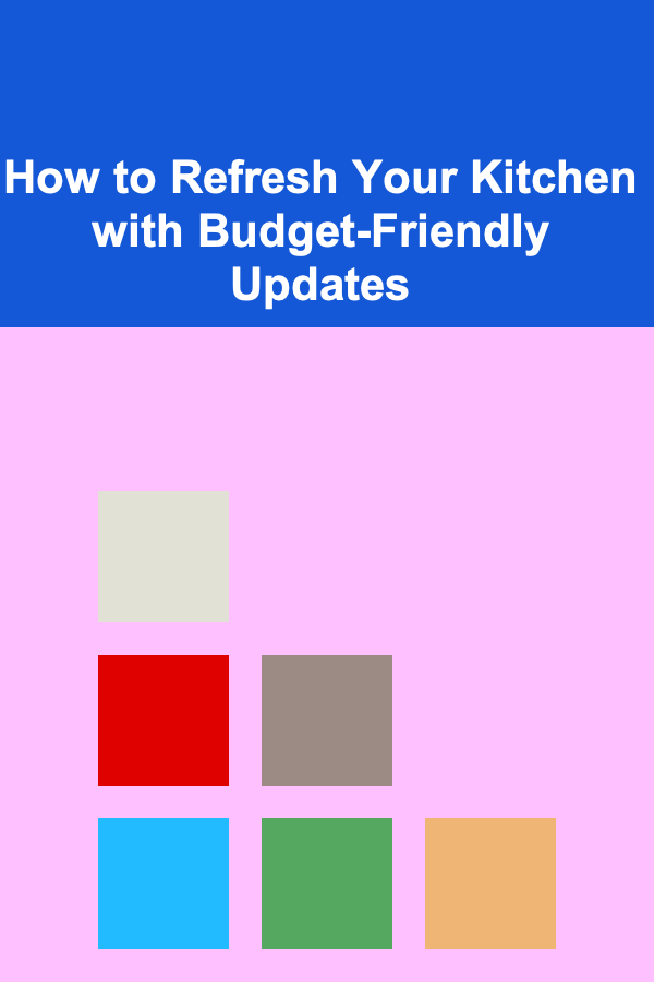 How to Refresh Your Kitchen with Budget-Friendly Updates