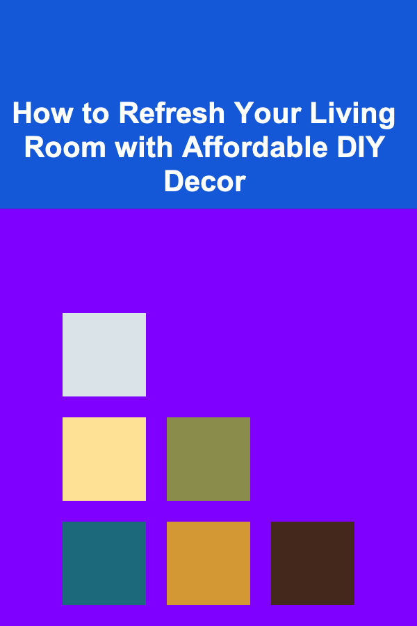 How to Refresh Your Living Room with Affordable DIY Decor