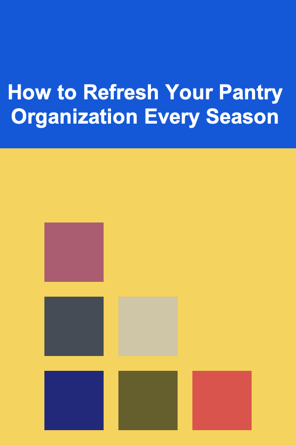 How to Refresh Your Pantry Organization Every Season
