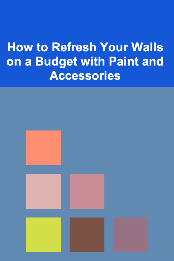 How to Refresh Your Walls on a Budget with Paint and Accessories