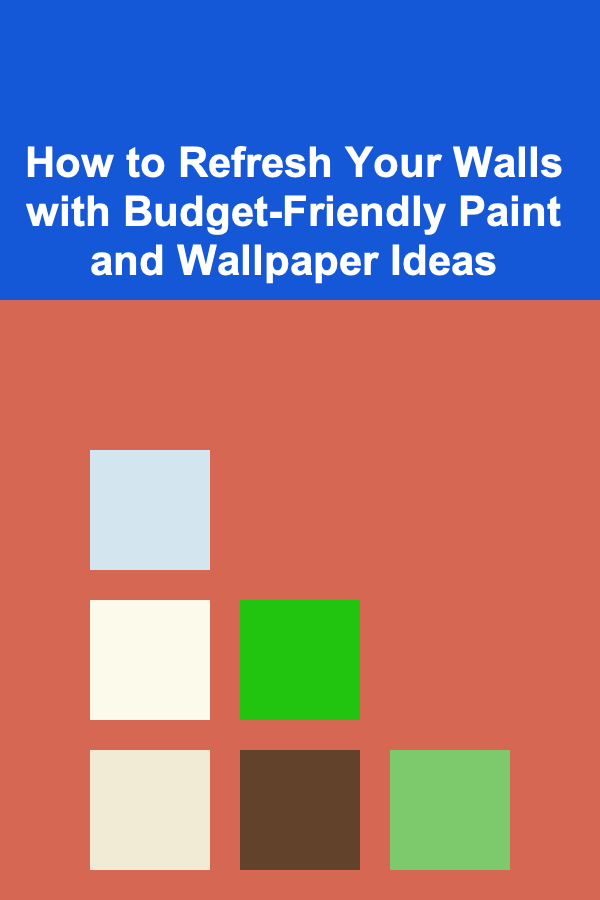 How to Refresh Your Walls with Budget-Friendly Paint and Wallpaper Ideas