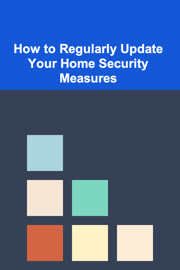 How to Regularly Update Your Home Security Measures