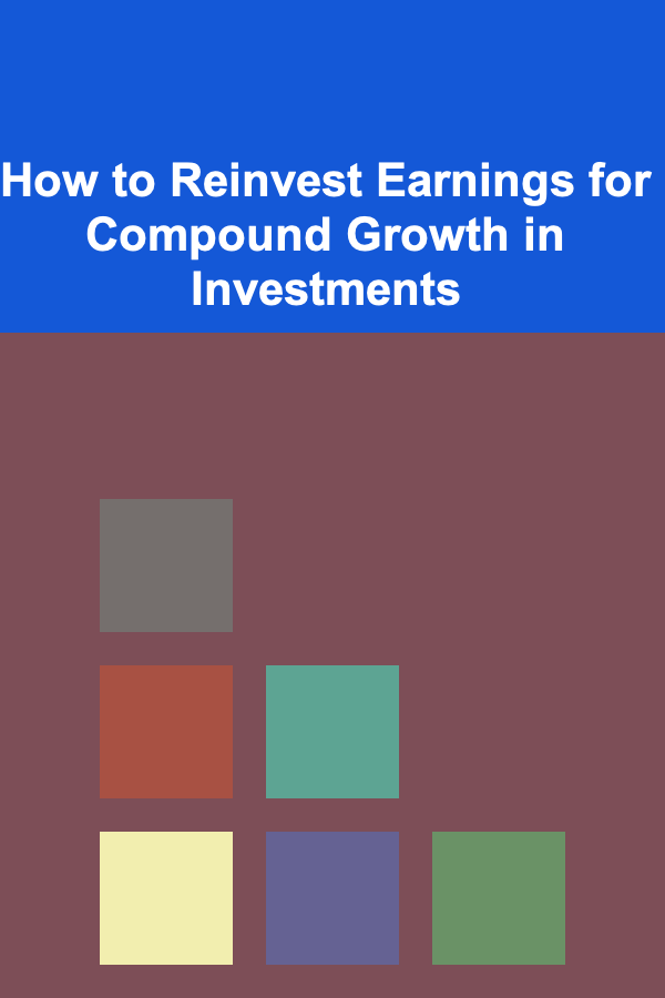 How to Reinvest Earnings for Compound Growth in Investments