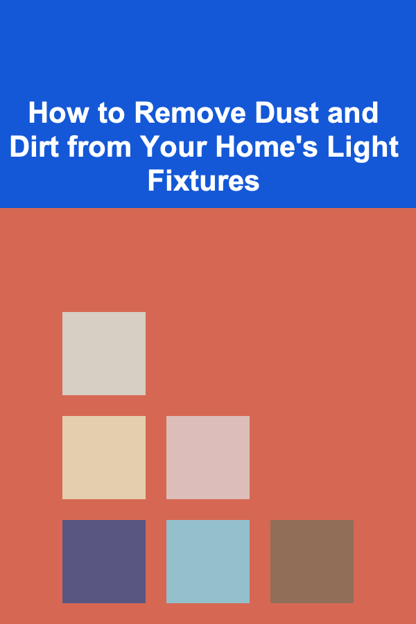 How to Remove Dust and Dirt from Your Home's Light Fixtures