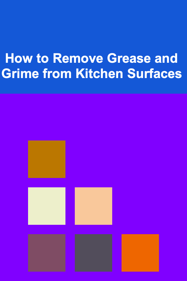 How to Remove Grease and Grime from Kitchen Surfaces