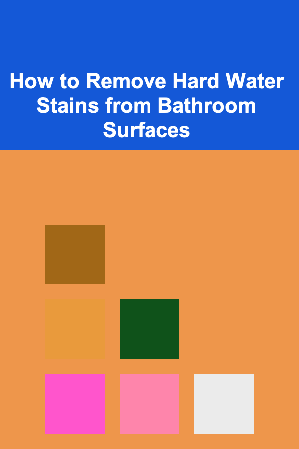 How to Remove Hard Water Stains from Bathroom Surfaces