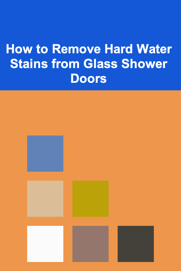 How to Remove Hard Water Stains from Glass Shower Doors