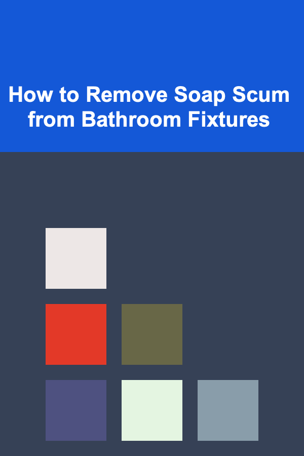 How to Remove Soap Scum from Bathroom Fixtures