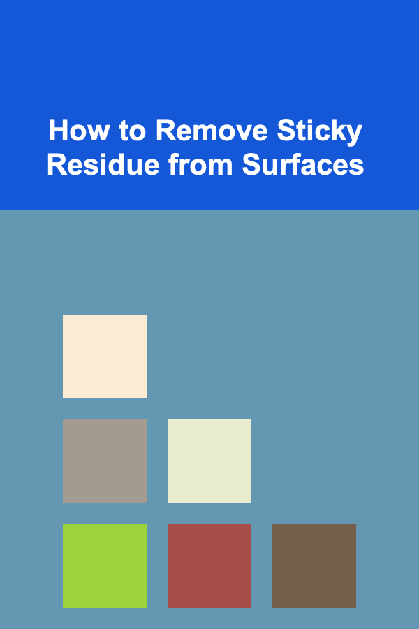 How to Remove Sticky Residue from Surfaces