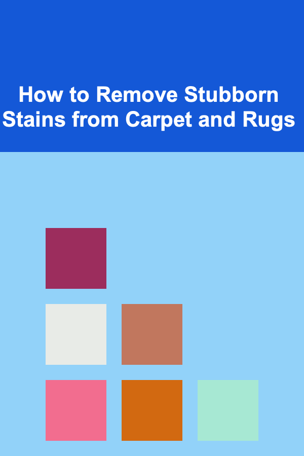 How to Remove Stubborn Stains from Carpet and Rugs