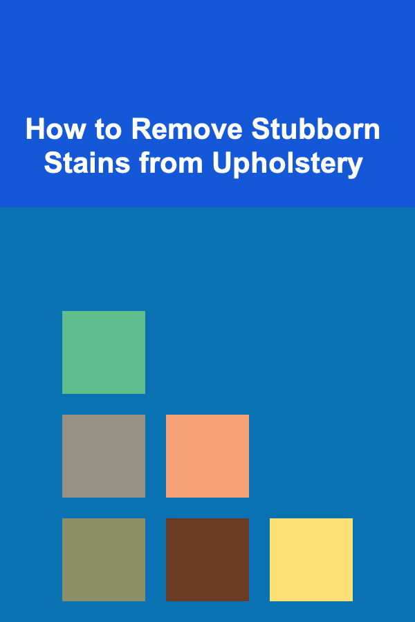 How to Remove Stubborn Stains from Upholstery