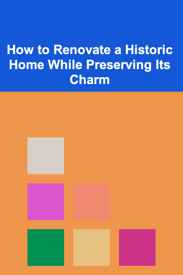How to Renovate a Historic Home While Preserving Its Charm