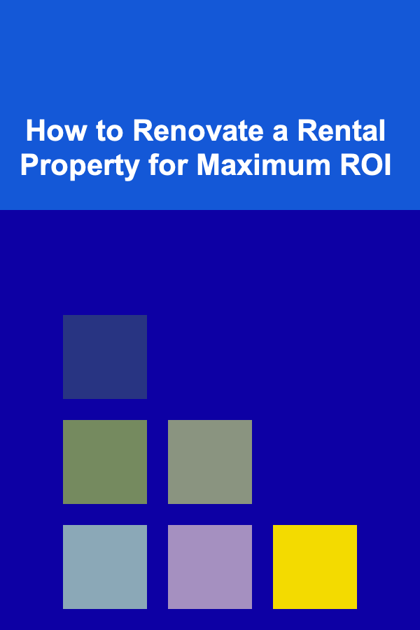 How to Renovate a Rental Property for Maximum ROI