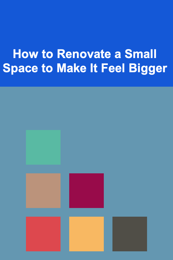 How to Renovate a Small Space to Make It Feel Bigger