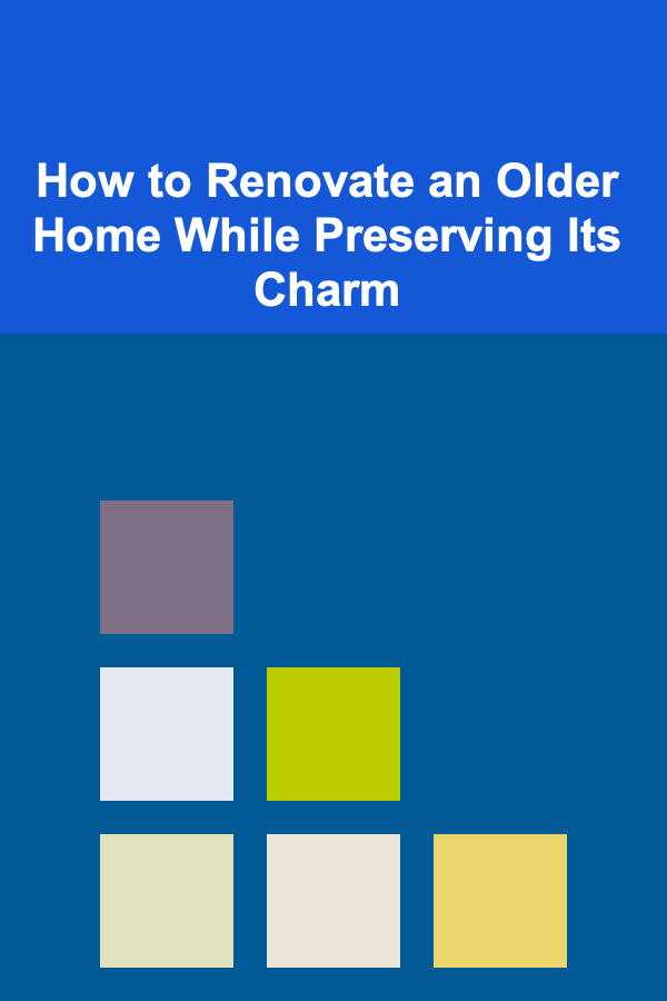 How to Renovate an Older Home While Preserving Its Charm