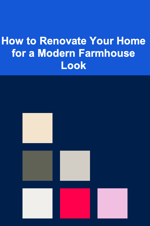 How to Renovate Your Home for a Modern Farmhouse Look