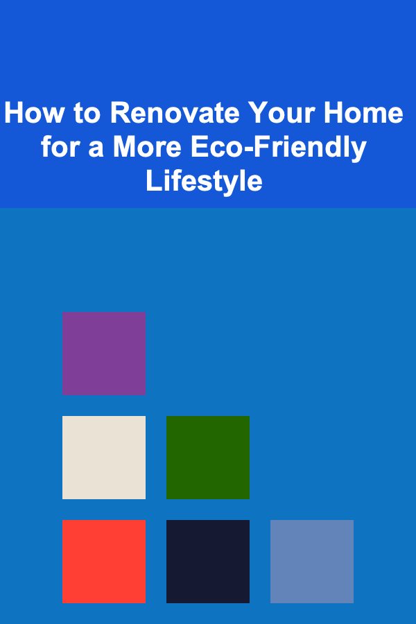 How to Renovate Your Home for a More Eco-Friendly Lifestyle