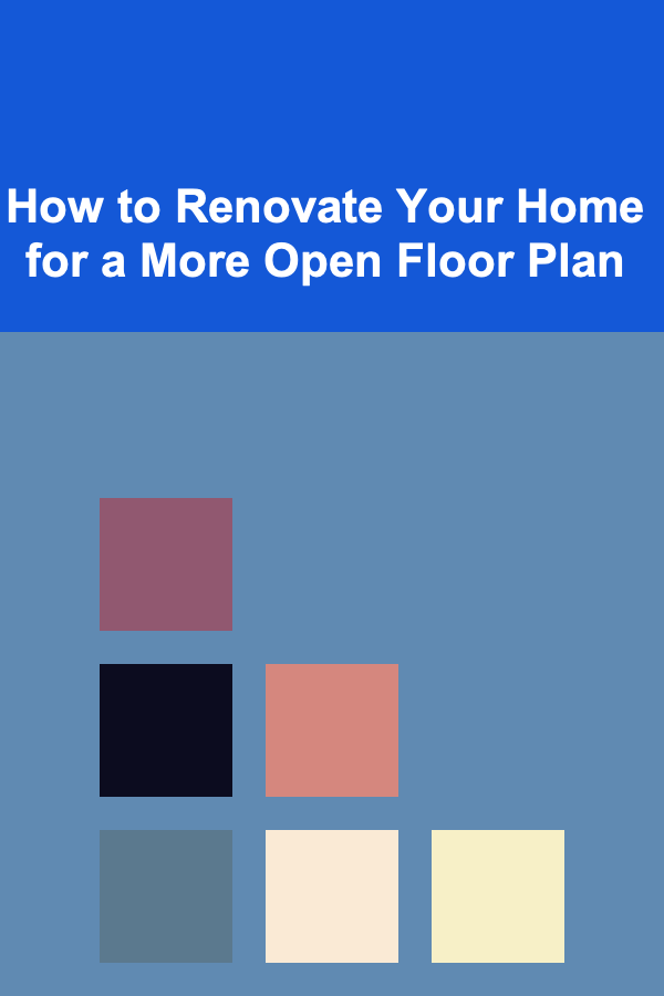 How to Renovate Your Home for a More Open Floor Plan