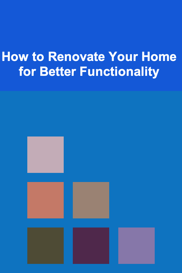 How to Renovate Your Home for Better Functionality