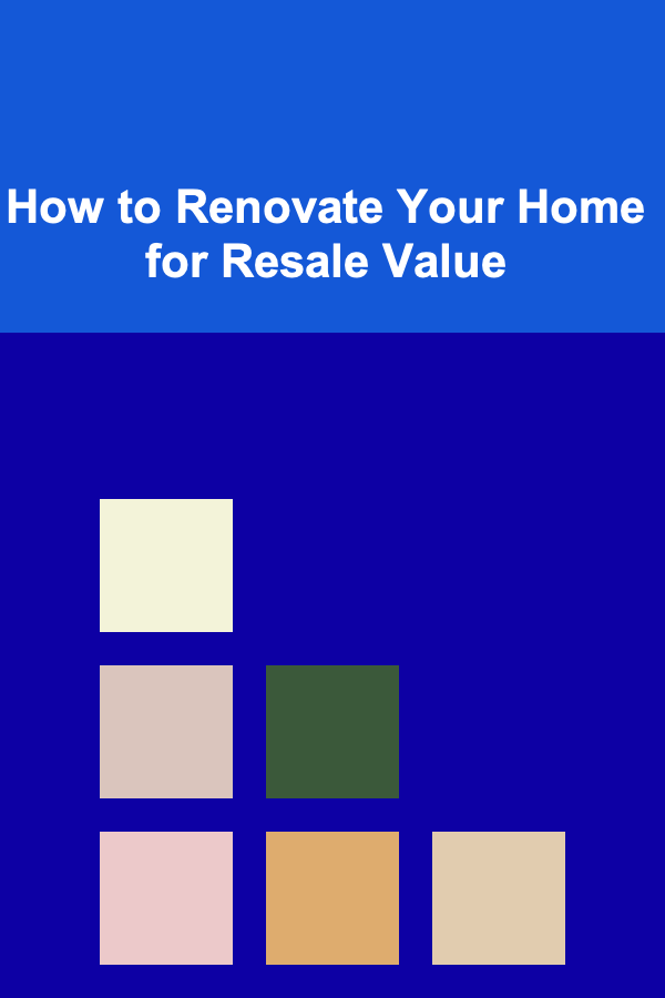 How to Renovate Your Home for Resale Value