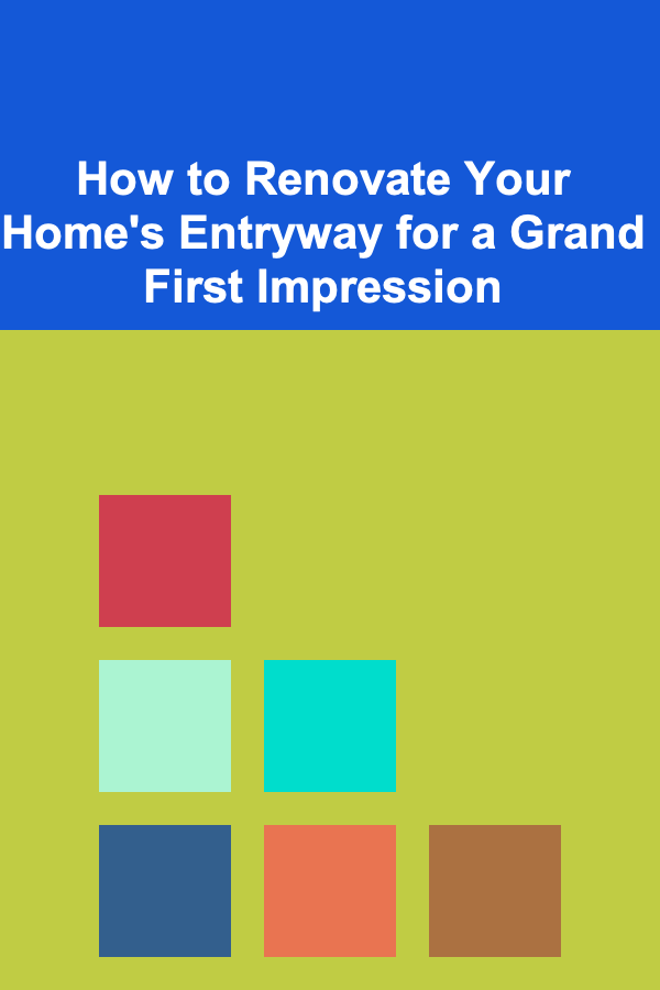 How to Renovate Your Home's Entryway for a Grand First Impression