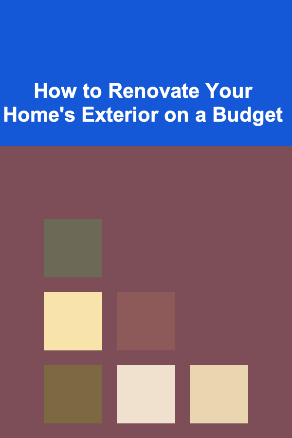 How to Renovate Your Home's Exterior on a Budget