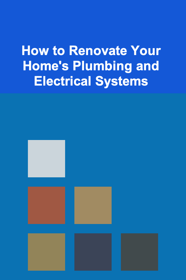 How to Renovate Your Home's Plumbing and Electrical Systems