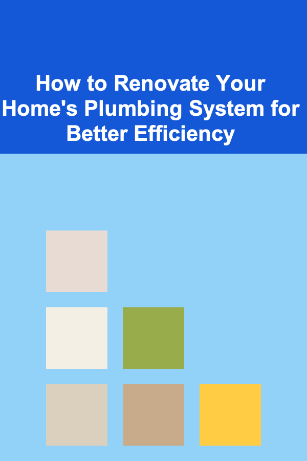 How to Renovate Your Home's Plumbing System for Better Efficiency