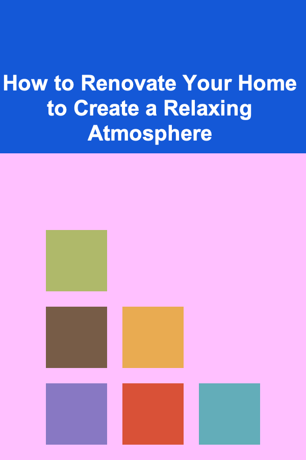 How to Renovate Your Home to Create a Relaxing Atmosphere