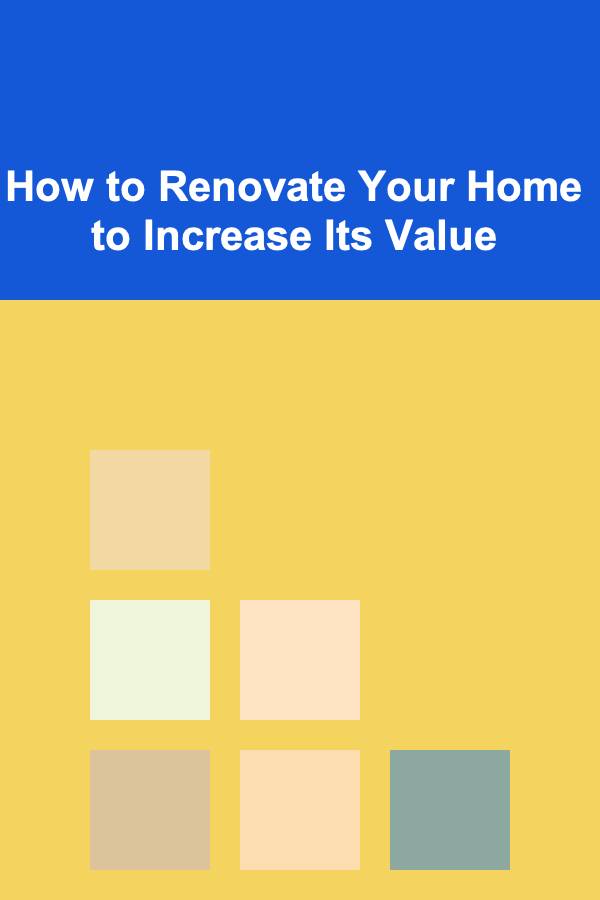 How to Renovate Your Home to Increase Its Value