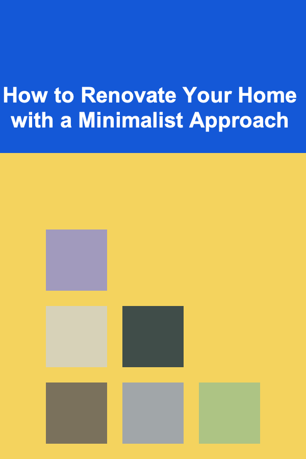 How to Renovate Your Home with a Minimalist Approach